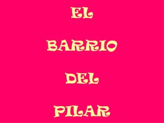 EL BARRIO DEL PILAR 