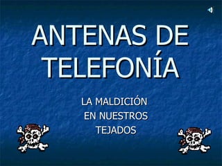 ANTENAS DE TELEFONÍA LA MALDICIÓN  EN NUESTROS TEJADOS 