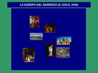 LA EUROPA DEL BARROCO (S. XVII-S. XVIII) 
