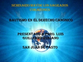 BAUTISMO EN EL DERECHO CANÓNICO PRESENTADO A PBRO. LUIS GUILLERMO RUBIANO SAN JUAN DE PASTO  