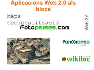 Web 2.0 Maps Geolocalització Aplicacions Web 2.0 als blocs 