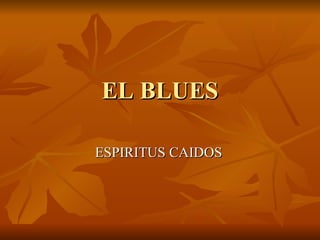 EL BLUES ESPIRITUS CAIDOS 