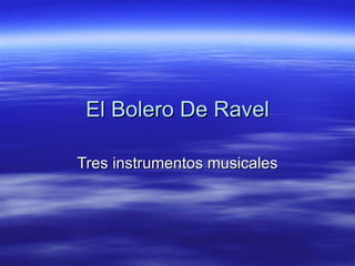 El Bolero De Ravel Tres instrumentos musicales 