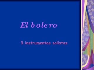 El bolero 3 instrumentos solistas 