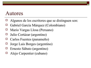 Autores
 Algunos de los escritores que se distinguen son:
 Gabriel García Márquez (Colombiano)
 Mario Vargas Llosa (Per...