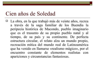 Cien años de Soledad <ul><li>La obra, en la que trabajó más de veinte años, recrea a través de la saga familiar de los Bue...