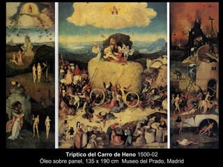 Tríptico del Carro de Heno  1500-02 Óleo sobre panel, 135 x 190 cm  Museo del Prado, Madrid 