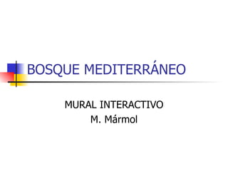 BOSQUE MEDITERRÁNEO MURAL INTERACTIVO M. Mármol 