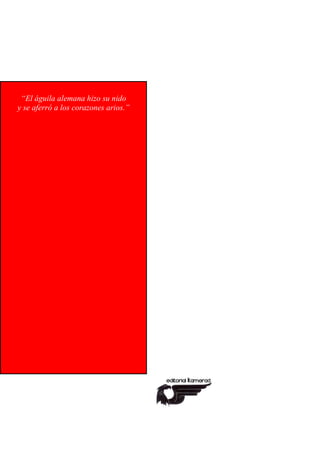 “El águila alemana hizo su nido
y se aferró a los corazones arios.”
 