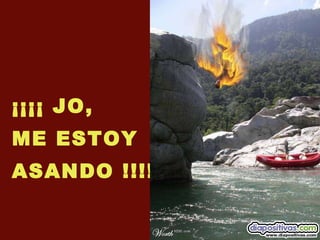 ¡¡¡¡ JO, ME ESTOY ASANDO !!!!! 