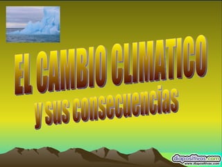 EL CAMBIO CLIMATICO y sus consecuencias 