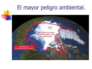 El mayor peligro ambiental. 
