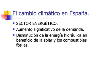 El cambio climático en España. SECTOR ENERGÉTICO. Aumento significativo de la demanda. Disminución de la energía hidráulica en beneficio de la solar y los combustibles fósiles. 
