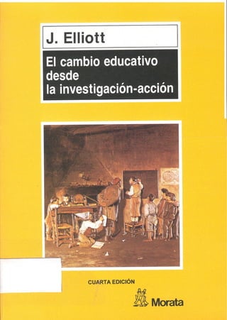 El cambio-educativo-desde-la-investigacion-accion-j-elliot