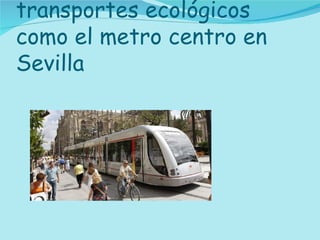 Las ciudades promocionan transportes ecológicos como el metro centro en Sevilla 