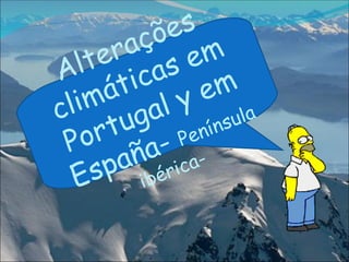 Alterações climáticas em Portugal y em España-  Península ibérica- 