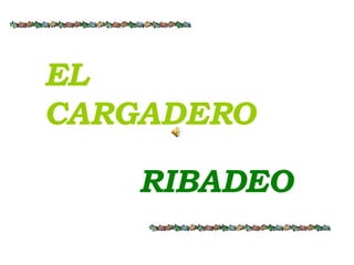 EL CARGADERO RIBADEO 