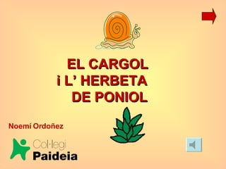 EL CARGOL  i L’ HERBETA  DE PONIOL Noemí Ordoñez 