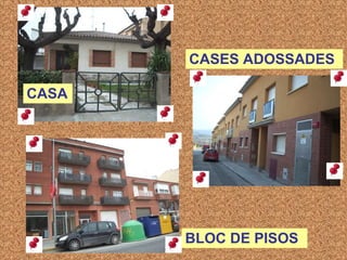 CASA   CASES ADOSSADES   BLOC DE PISOS   