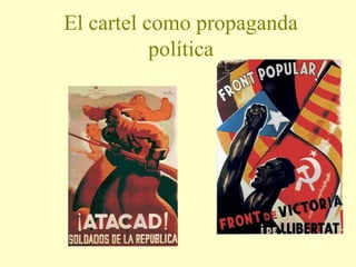 El cartel como propaganda
política

 
