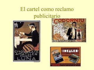 El cartel como reclamo
publicitario

 