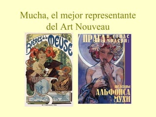 Mucha, el mejor representante
del Art Nouveau

 