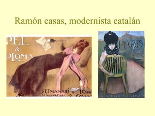 Ramón casas, modernista catalán

 