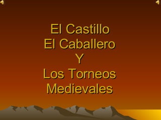 El Castillo El Caballero Y Los Torneos Medievales 