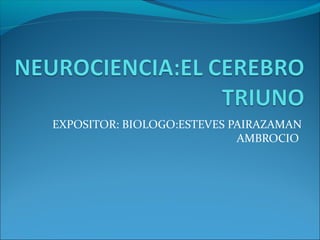 EXPOSITOR: BIOLOGO:ESTEVES PAIRAZAMAN
AMBROCIO

 