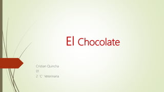 El Chocolate
Cristian Quincha
01
2 ¨C¨ Veterinaria
 