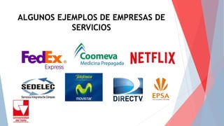 ALGUNOS EJEMPLOS DE EMPRESAS DE
SERVICIOS
 