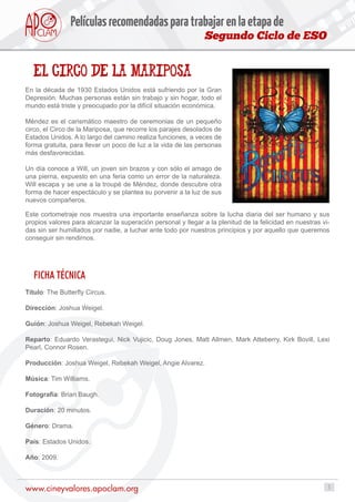 1www.cineyvalores.apoclam.org
Segundo Ciclo de ESO
Películasrecomendadasparatrabajarenlaetapade
EL circo de la mariposa
En...