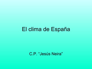 El clima de España C.P. “Jesús Neira” 
