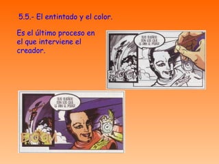 5.5.- El entintado y el color. Es el último proceso en el que interviene el creador. 
