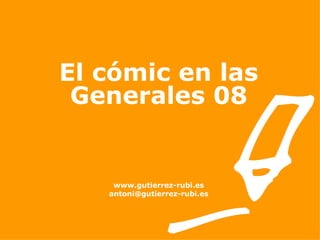 El cómic en las Generales 08 www.gutierrez-rubi.es [email_address] 