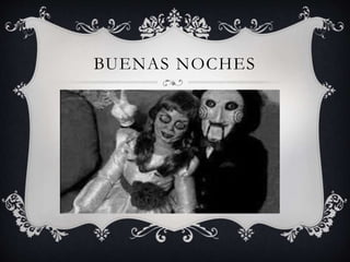 BUENAS NOCHES
 