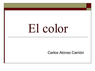 El color Carlos Alonso Carrión 