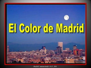 Madrid  amaneciendo  8:12  AM El Color de Madrid 