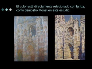 El color está directamente relacionado con la luz , como demostró Monet en este estudio.
