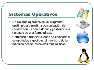 <ul><li>Un sistema operativo es un programa destinado a permitir la comunicación del usuario con un computador y gestionar...