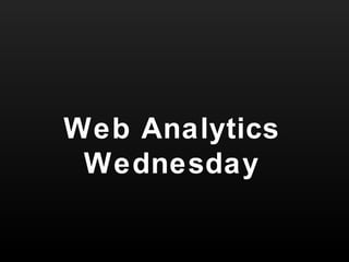 Web Analytics Wednesday 