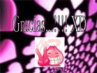 Gracias...!!!! XD 