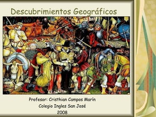 Descubrimientos Geográficos Profesor: Cristhian Campos Marín Colegio Ingles San José 2008 