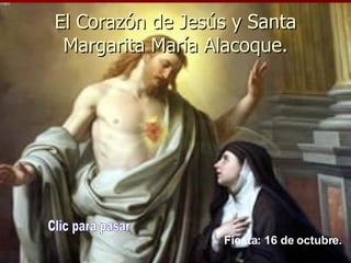 El Corazón de Jesús y Santa Margarita María Alacoque. Clic para pasar Fiesta: 16 de octubre.   