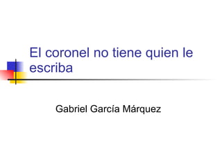 El coronel no tiene quien le escriba Gabriel García Márquez 