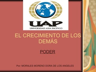 EL CRECIMIENTO DE LOS DEMÁS PODER Por: MORALES MORENO DORA DE LOS ANGELES 