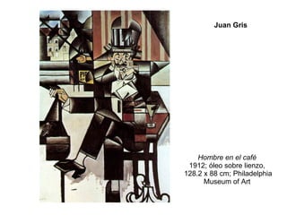 Hombre en el café   1912; óleo sobre lienzo,  128.2 x 88 cm; Philadelphia Museum of Art  Juan Gris 