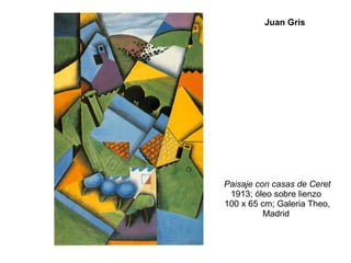 Paisaje con casas de Ceret 1913; óleo sobre lienzo  100 x 65 cm; Galeria Theo, Madrid  Juan Gris 