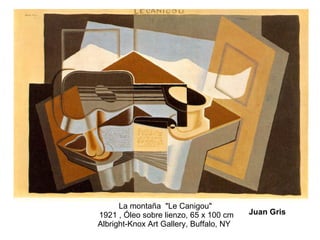 La montaña  "Le Canigou"  1921 , Óleo sobre lienzo, 65 x 100 cm Albright-Knox Art Gallery, Buffalo, NY  Juan Gris 