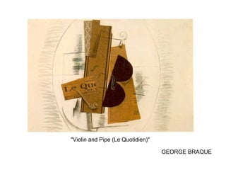 "Violin and Pipe (Le Quotidien)"  GEORGE BRAQUE 